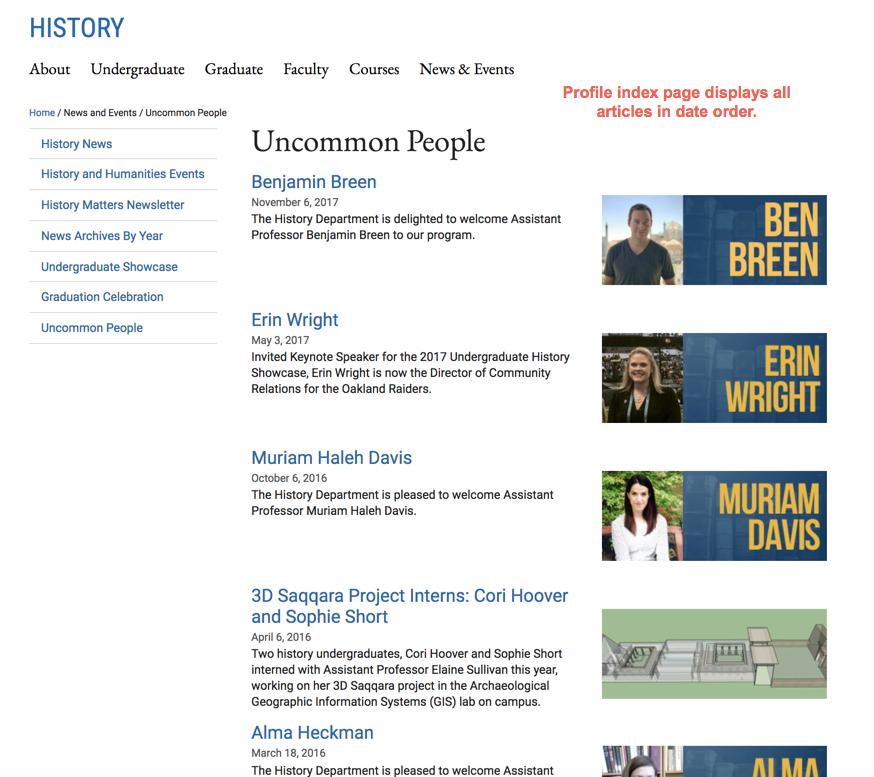 This is a Profile index page from the History WCMS site. The title is 'Uncommon People' and has the following article title listed: Benjamin Breen, Erin Wright, Muriam Haleh Davis, 3D Saqqara Project Interns: Cori Hoover and Sophie Short, Alma Heckman. Each article title contains its publishing date, a one sentence summary, and header image on its right side.